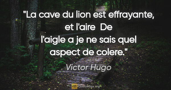 Victor Hugo citation: "La cave du lion est effrayante, et l'aire  De l'aigle a je ne..."
