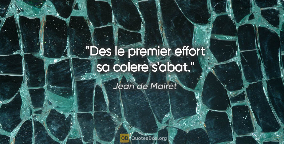 Jean de Mairet citation: "Des le premier effort sa colere s'abat."