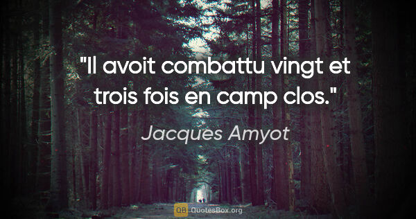Jacques Amyot citation: "Il avoit combattu vingt et trois fois en camp clos."