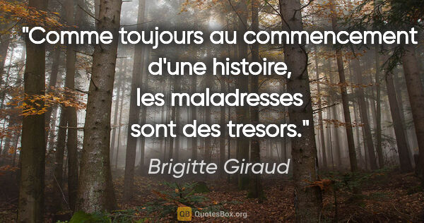 Brigitte Giraud citation: "Comme toujours au commencement d'une histoire, les maladresses..."