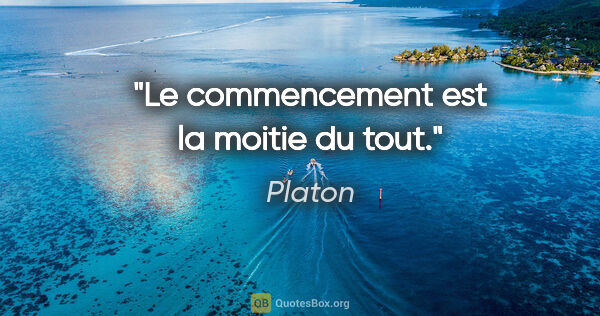 Platon citation: "Le commencement est la moitie du tout."