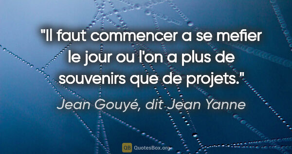 Jean Gouyé, dit Jean Yanne citation: "Il faut commencer a se mefier le jour ou l'on a plus de..."
