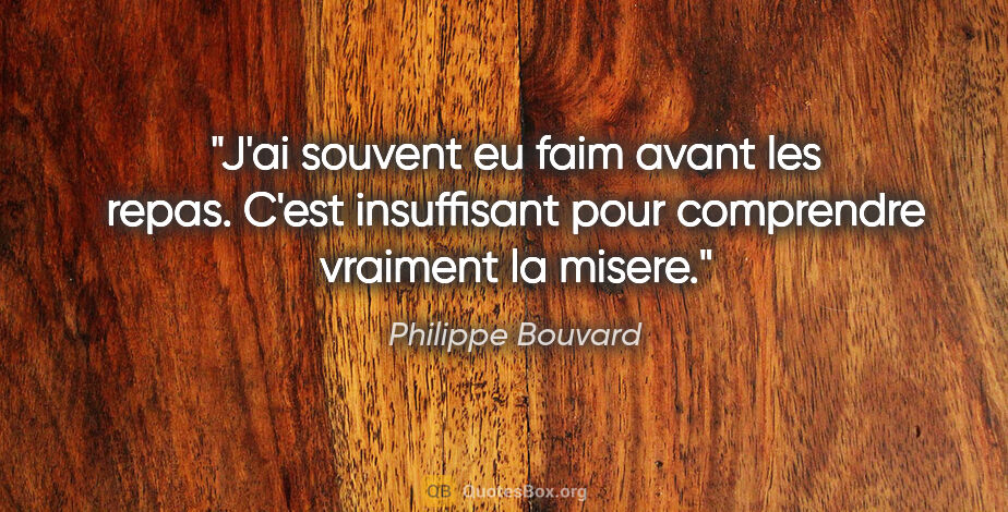 Philippe Bouvard citation: "J'ai souvent eu faim avant les repas. C'est insuffisant pour..."