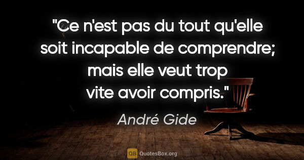 André Gide citation: "Ce n'est pas du tout qu'elle soit incapable de comprendre;..."