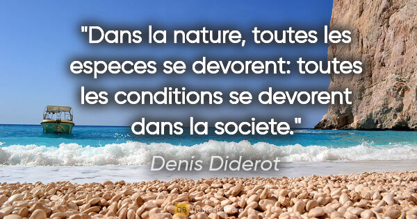 Denis Diderot citation: "Dans la nature, toutes les especes se devorent: toutes les..."