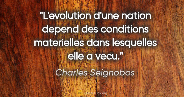 Charles Seignobos citation: "L'evolution d'une nation depend des conditions materielles..."