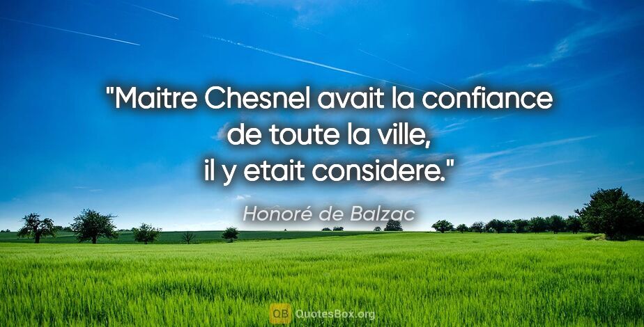 Honoré de Balzac citation: "Maitre Chesnel avait la confiance de toute la ville, il y..."