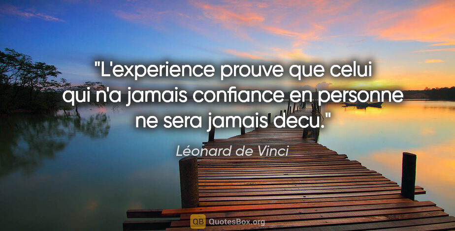 Léonard de Vinci citation: "L'experience prouve que celui qui n'a jamais confiance en..."