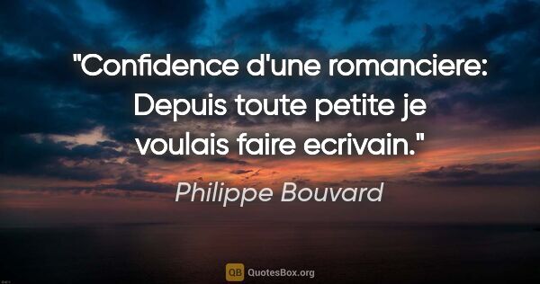 Philippe Bouvard citation: "Confidence d'une romanciere: «Depuis toute petite je voulais..."