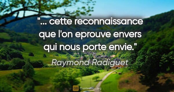 Raymond Radiguet citation: " cette reconnaissance que l'on eprouve envers qui nous porte..."