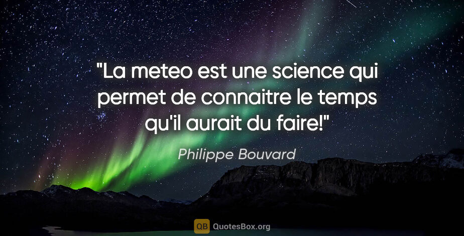 Philippe Bouvard citation: "La meteo est une science qui permet de connaitre le temps..."