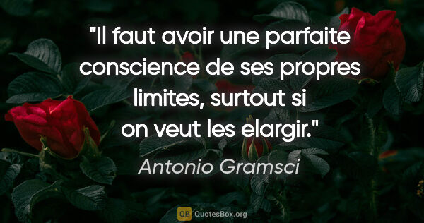Antonio Gramsci citation: "Il faut avoir une parfaite conscience de ses propres limites,..."