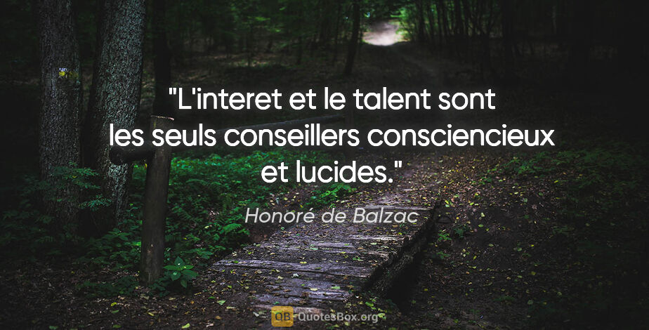 Honoré de Balzac citation: "L'interet et le talent sont les seuls conseillers..."