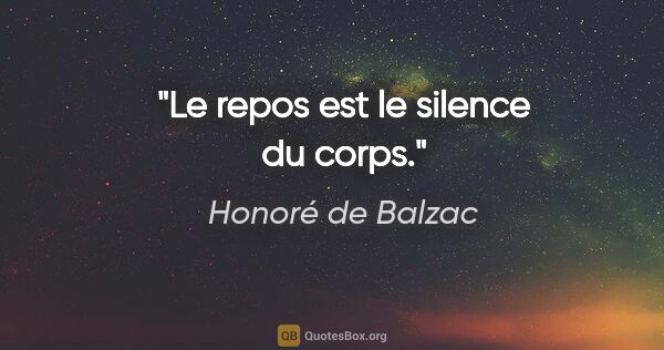 Honoré de Balzac citation: "Le repos est le silence du corps."