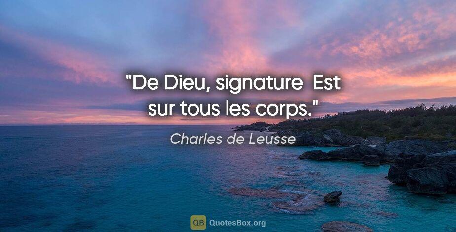 Charles de Leusse citation: "De Dieu, signature  Est sur tous les corps."