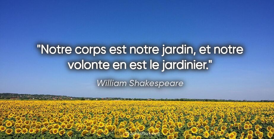 William Shakespeare citation: "Notre corps est notre jardin, et notre volonte en est le..."