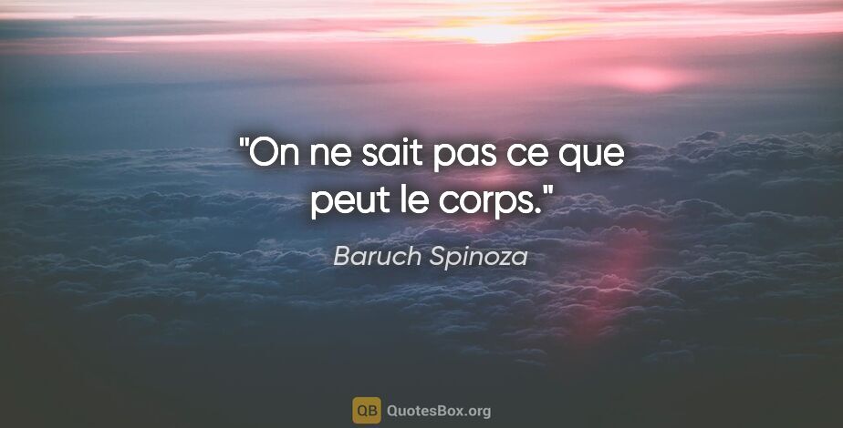 Baruch Spinoza citation: "On ne sait pas ce que peut le corps."
