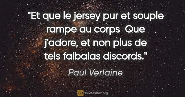 Paul Verlaine citation: "Et que le jersey pur et souple rampe au corps  Que j'adore, et..."