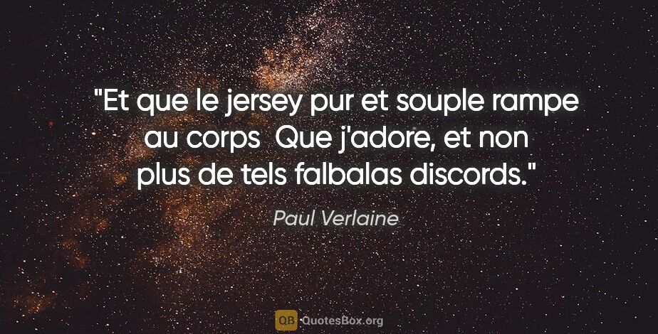 Paul Verlaine citation: "Et que le jersey pur et souple rampe au corps  Que j'adore, et..."