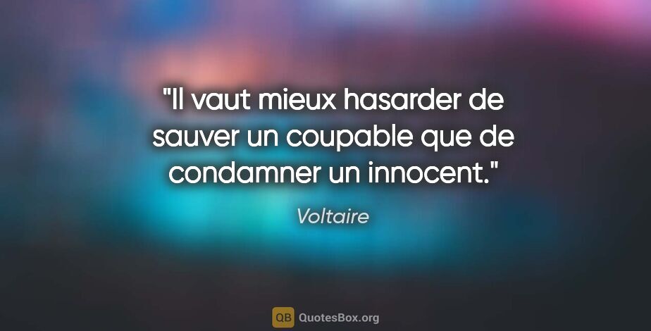 Voltaire citation: "Il vaut mieux hasarder de sauver un coupable que de condamner..."