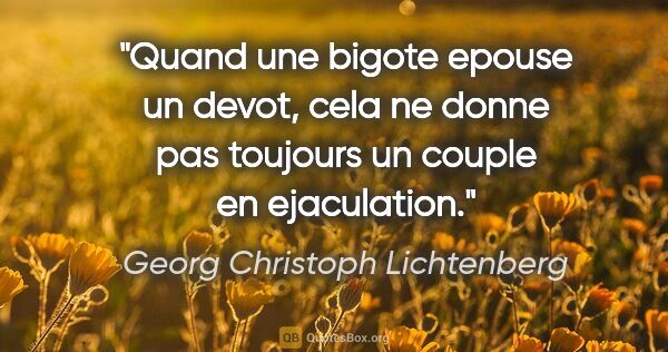 Georg Christoph Lichtenberg citation: "Quand une bigote epouse un devot, cela ne donne pas toujours..."