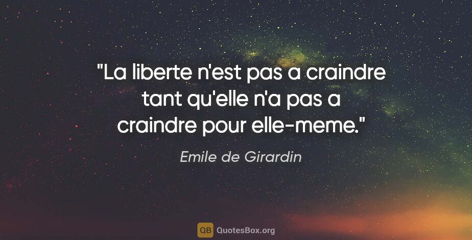Emile de Girardin citation: "La liberte n'est pas a craindre tant qu'elle n'a pas a..."