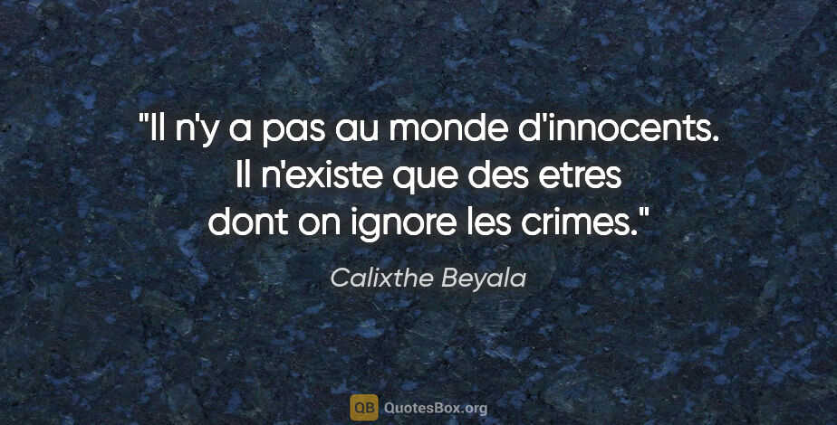 Calixthe Beyala citation: "Il n'y a pas au monde d'innocents. Il n'existe que des etres..."