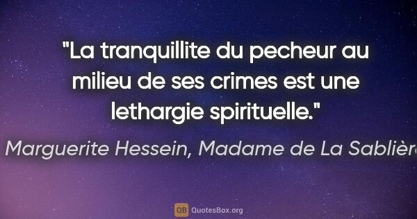 Marguerite Hessein, Madame de La Sablière citation: "La tranquillite du pecheur au milieu de ses crimes est une..."
