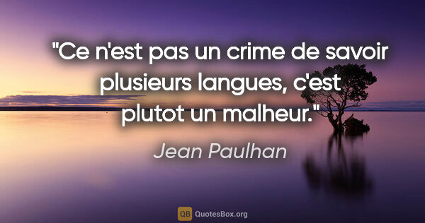 Jean Paulhan citation: "Ce n'est pas un crime de savoir plusieurs langues, c'est..."