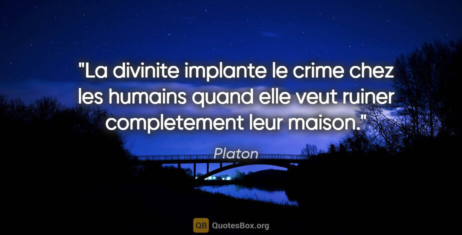 Platon citation: "La divinite implante le crime chez les humains quand elle veut..."