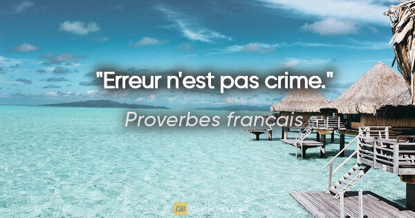 Proverbes français citation: "Erreur n'est pas crime."