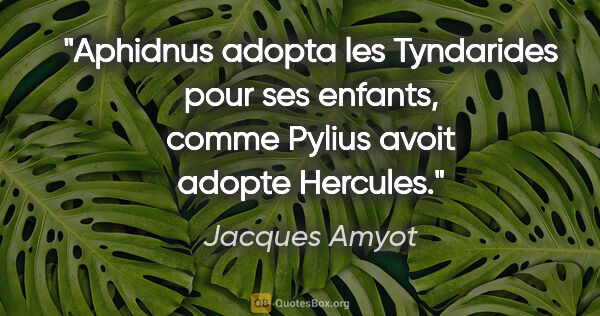 Jacques Amyot citation: "Aphidnus adopta les Tyndarides pour ses enfants, comme Pylius..."