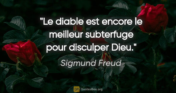Sigmund Freud citation: "Le diable est encore le meilleur subterfuge pour disculper Dieu."