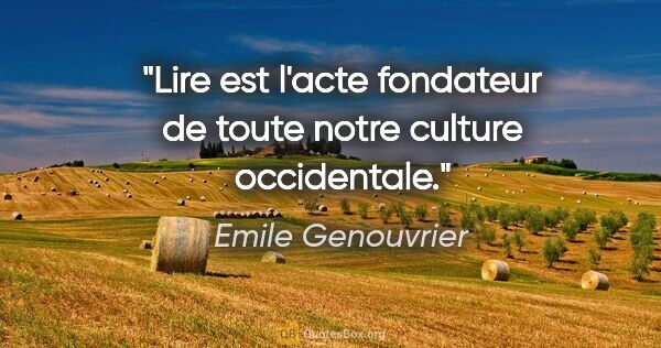 Emile Genouvrier citation: "Lire est l'acte fondateur de toute notre culture occidentale."