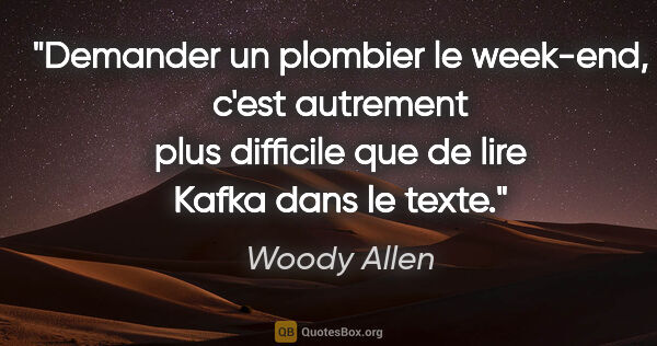 Woody Allen citation: "Demander un plombier le week-end, c'est autrement plus..."