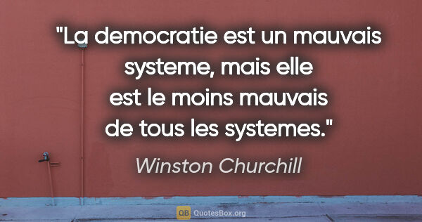 Winston Churchill citation: "La democratie est un mauvais systeme, mais elle est le moins..."