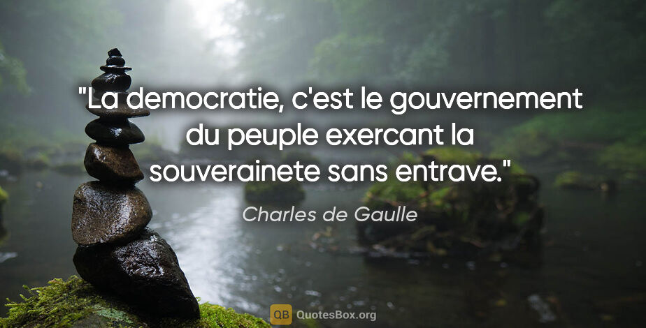 Charles de Gaulle citation: "La democratie, c'est le gouvernement du peuple exercant la..."