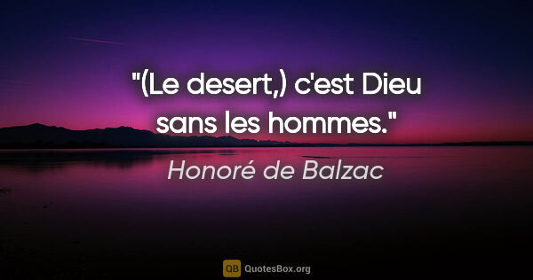 Honoré de Balzac citation: "(Le desert,) c'est Dieu sans les hommes."