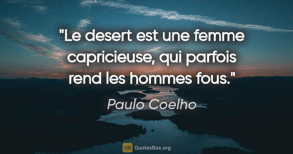 Paulo Coelho citation: "Le desert est une femme capricieuse, qui parfois rend les..."