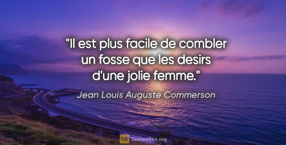 Jean Louis Auguste Commerson citation: "Il est plus facile de combler un fosse que les desirs d'une..."