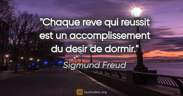 Sigmund Freud citation: "Chaque reve qui reussit est un accomplissement du desir de..."