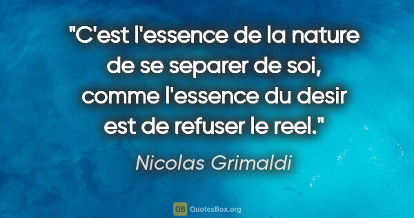 Nicolas Grimaldi citation: "C'est l'essence de la nature de se separer de soi, comme..."