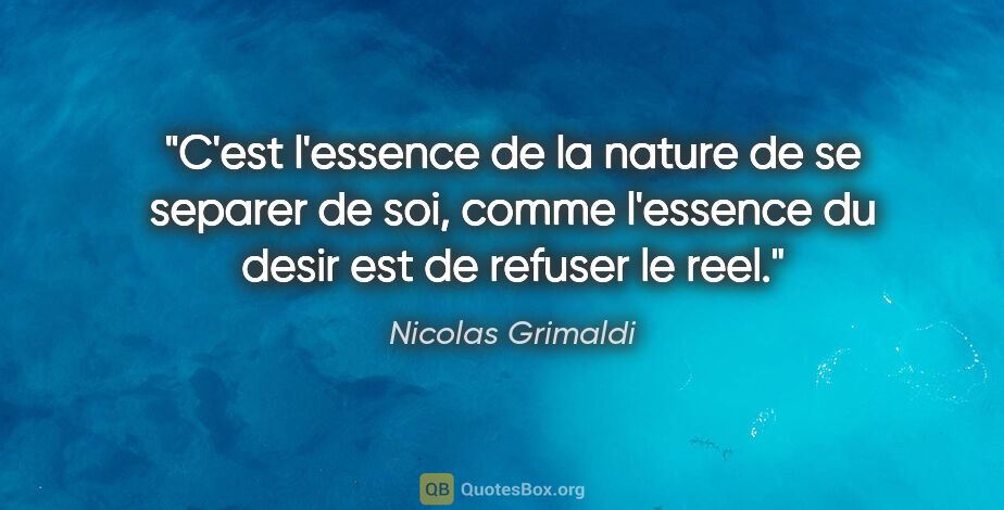 Nicolas Grimaldi citation: "C'est l'essence de la nature de se separer de soi, comme..."