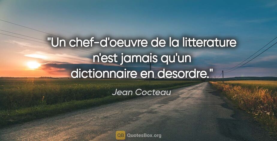 Jean Cocteau citation: "Un chef-d'oeuvre de la litterature n'est jamais qu'un..."