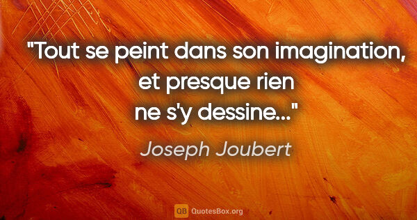 Joseph Joubert citation: "Tout se peint dans son imagination, et presque rien ne s'y..."