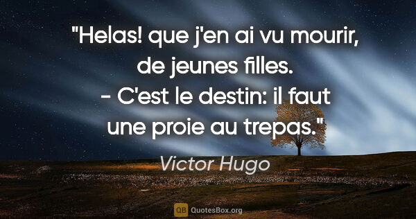 Victor Hugo citation: "Helas! que j'en ai vu mourir, de jeunes filles. - C'est le..."