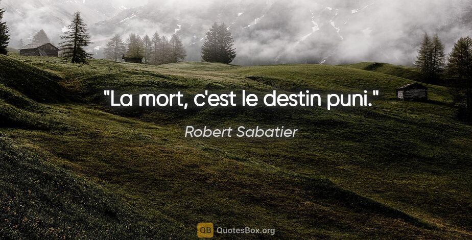 Robert Sabatier citation: "La mort, c'est le destin puni."