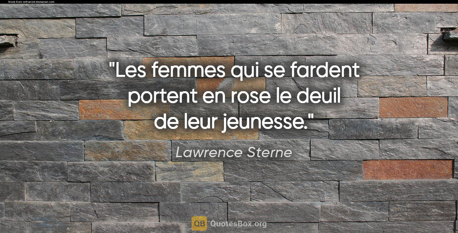 Lawrence Sterne citation: "Les femmes qui se fardent portent en rose le deuil de leur..."
