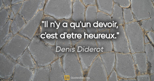 Denis Diderot citation: "Il n'y a qu'un devoir, c'est d'etre heureux."
