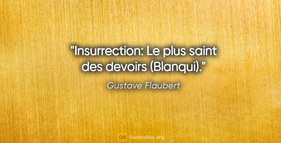 Gustave Flaubert citation: "Insurrection: Le plus saint des devoirs (Blanqui)."
